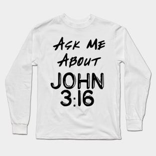 Ask Me About John 3:16 Long Sleeve T-Shirt